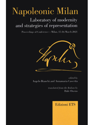 Napoleonic Milan. Laboratory of modernity and strategies of representation. Proceedings of Conference, Milan 15-16 March 2021