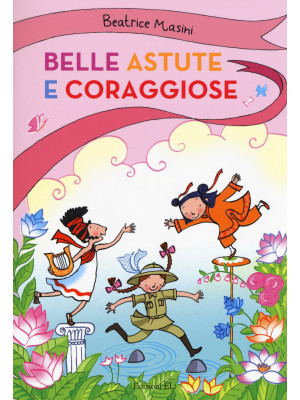 Belle, astute e coraggiose: La bambina drago-Isabelita senzapaura-La bambina che indovinava gli indovinelli. Ediz. a colori