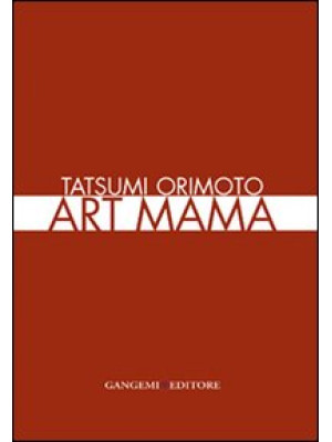 Tatsumi Orimoto. Art Mama. ...