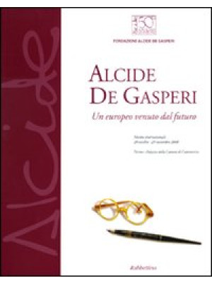 Alcide De Gasperi. Un europ...