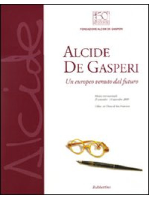 Alcide De Gasperi. Un europ...