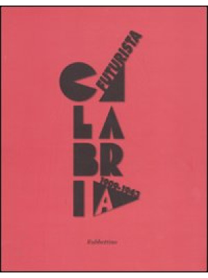 Calabria futurista. 1909-19...