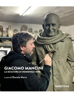 Giacomo Mancini. La scultur...