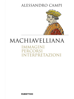 Machiavelliana. Immagini, p...
