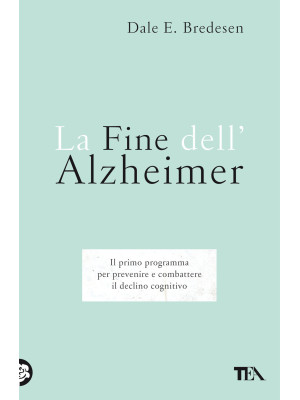La fine dell'Alzheimer. Il primo programma per prevenire e combattere il declino cognitivo