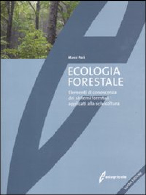 Ecologia forestale. Elementi di conoscenza dei sistemi forestali applicati alla selvicoltura