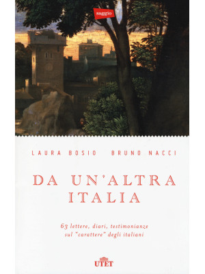 Da un'altra Italia. 63 lettere, diari, testimonianze sul «carattere» degli italiani. Con e-book