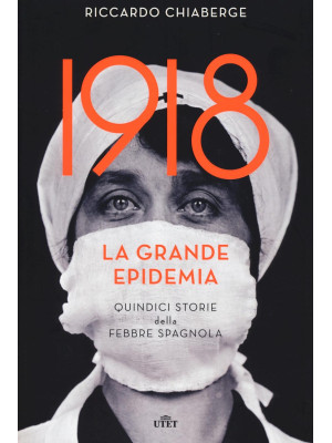 1918. La grande epidemia. Q...