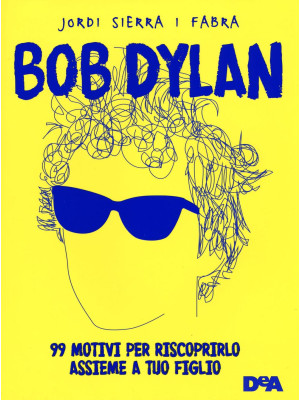 Bob Dylan. 99 motivi per ri...