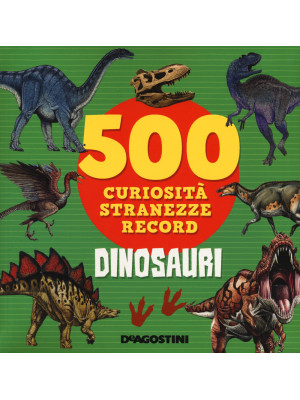 Dinosauri. 500 curiosità, s...