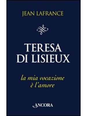 Teresa di Lisieux. La mia v...