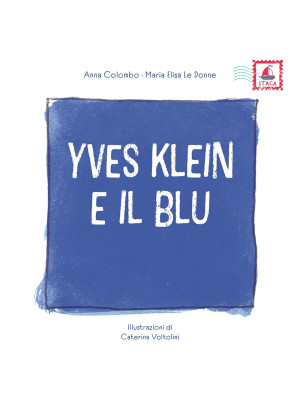 Yves Klein e il blu. Ediz. ...