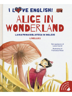 Alice in Wonderland dal capolavoro di Lewis Carroll. Livello 2. Ediz. italiana e inglese. Con File audio per il download