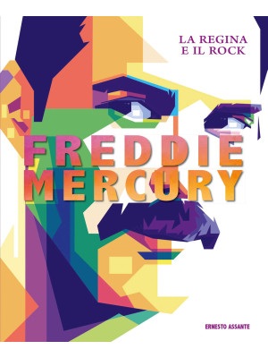 Freddie Mercury. La regina ...
