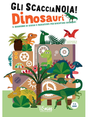 Dinosauri. Il quaderno di giochi e passatempi per divertirsi ovunque! Gli scaccianoia! Ediz. a colori