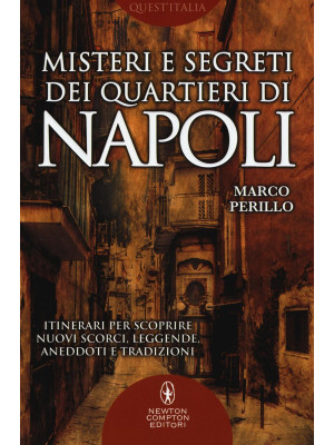 Misteri e segreti dei quartieri di Napoli. Itinerari per scoprire nuovi scorci, leggende, aneddoti e tradizioni