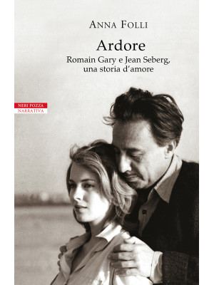 Ardore. Romain Gary e Jean Seberg, una storia d'amore