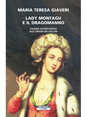 Lady Montagu e il dragomanno. Viaggio avventuroso alle origini dei vaccini
