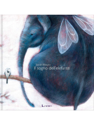 Il sogno dell'elefante. Ediz. illustrata