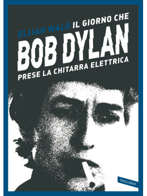 Il giorno che Bob Dylan pre...