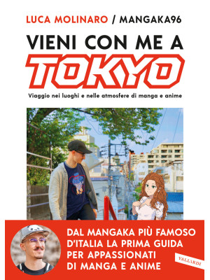 Vieni con me a Tokyo. Viaggio nei luoghi e nelle atmosfere di manga e anime