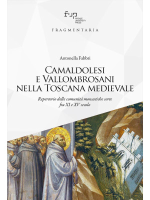 Camaldolesi e Vallombrosani nella Toscana medievale. Repertorio delle comunità monastiche sorte tra XI e XV secolo