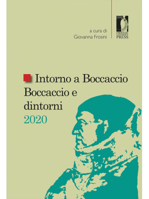Intorno a Boccaccio/Boccaccio e dintorni 2020. Atti del Seminario internazionale di studi (Certaldo Alta, Casa di Giovanni Boccaccio, 10-11 settembre 2020)