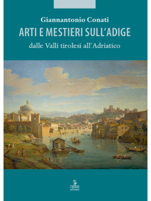 Arti e mestieri sull'Adige ...