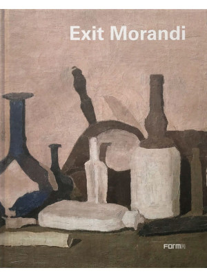 Exit Morandi. Ediz. illustrata