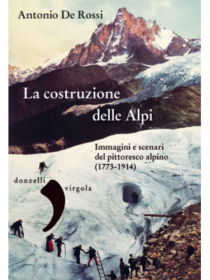 La costruzione delle Alpi. ...