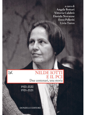 Nilde Iotti e il PCI. Due centenari, una storia. 1920-2022. 1921-2021