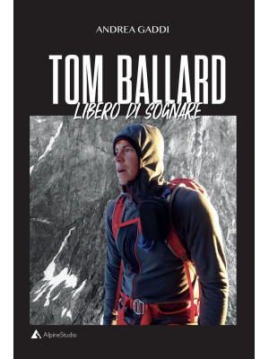 Tom Ballard. Libero di sognare