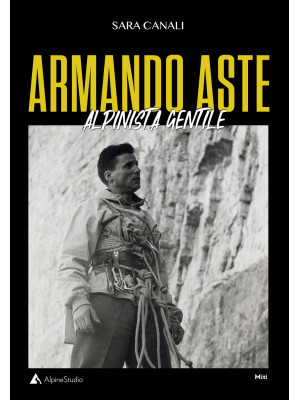 Armando Aste. Alpinista gen...