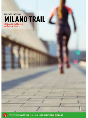Milano trail. 60 itinerari ...
