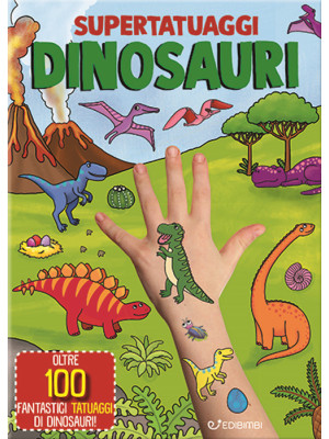 Dinosauri. Super tatuaggi. ...