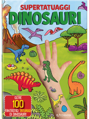 Dinosauri. Super tatuaggi. ...