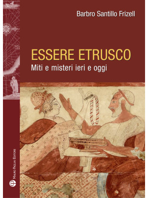 Essere etrusco. Miti e mist...