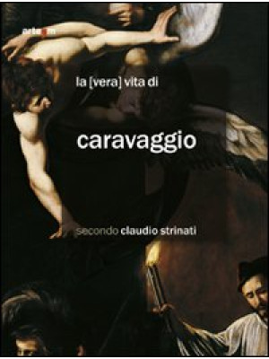 La «vera» vita di Caravaggi...