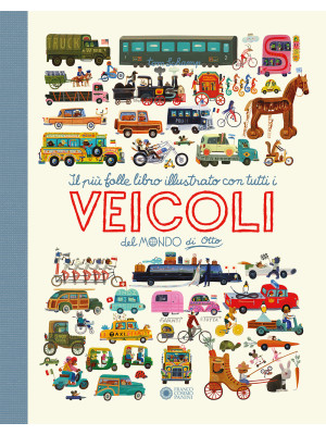 Il più folle e divertente libro illustrato con tutti i veicoli del mondo di Otto