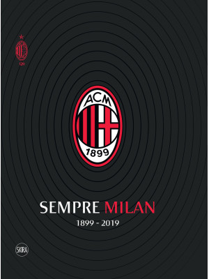 Sempre Milan 1899-2019. Edi...