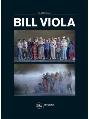 Bill Viola. Ediz. illustrata