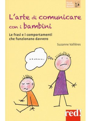L'arte di comunicare con i bambini. Le frasi e i comportamenti che funzionano davvero. Nuova ediz.
