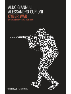 Cyber war. La guerra prossi...