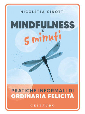 Mindfulness in 5 minuti. Pr...