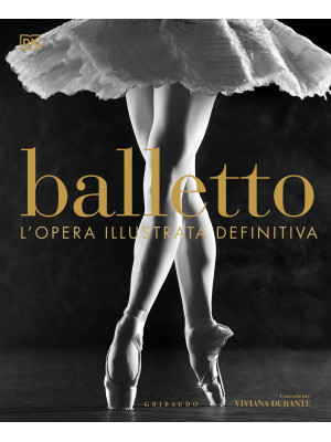 Balletto. L'opera illustrat...