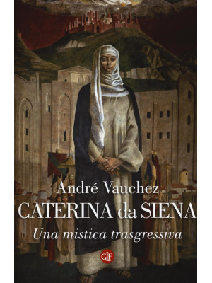 Caterina da Siena. Una mist...