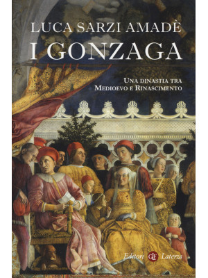 I Gonzaga. Una dinastia tra...