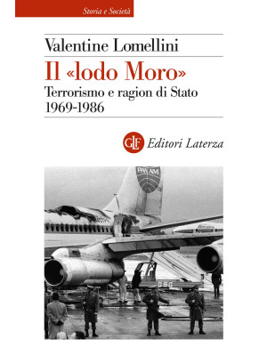Il «lodo Moro». Terrorismo e ragion di Stato 1969 - 1986