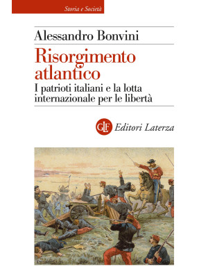 Risorgimento atlantico. I patrioti italiani e la lotta internazionale per le libertà