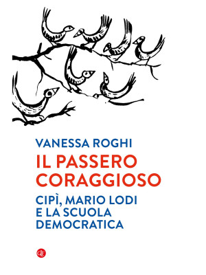 Il passero coraggioso. «Cipì», Mario Lodi e la scuola democratica